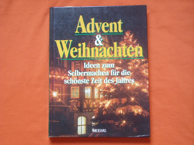   Advent & Weihnachten. Ideen zum Selbermachen für die schönste Zeit des Jahres. 