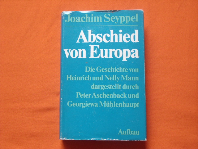 Seyppel, Joachim  Abschied von Europa. Die Geschichte von Heinrich und Nelly Mann dargestellt durch Peter Aschenback und Georgiewa Mühlenhaupt. 