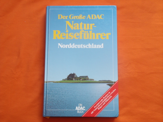   Der Große ADAC Natur-Reiseführer Norddeutschland. Faszinierende Routen zu 680 Natursehenswürdigkeiten zwischen Rügen und Hunsrück.  