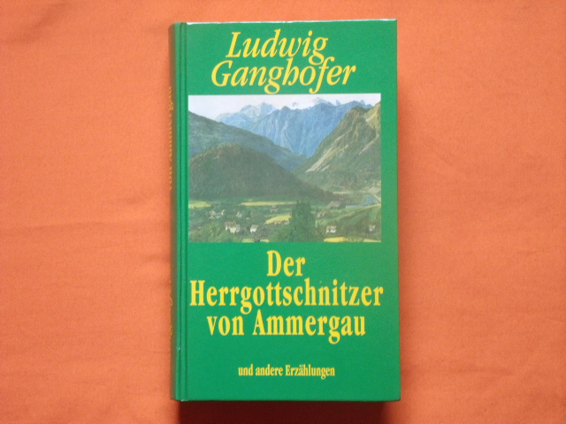 Ganghofer, Ludwig  Der Herrgottschnitzer von Ammergau und andere Erzählungen.  