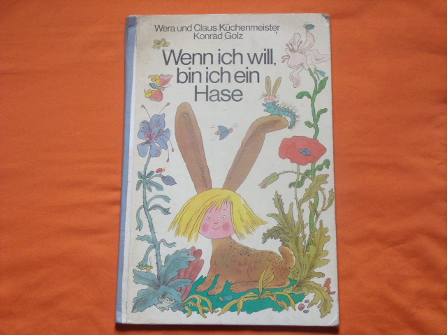 Küchenmeister, Wera und Claus; Golz, Konrad  Wenn ich will, bin ich ein Hase 