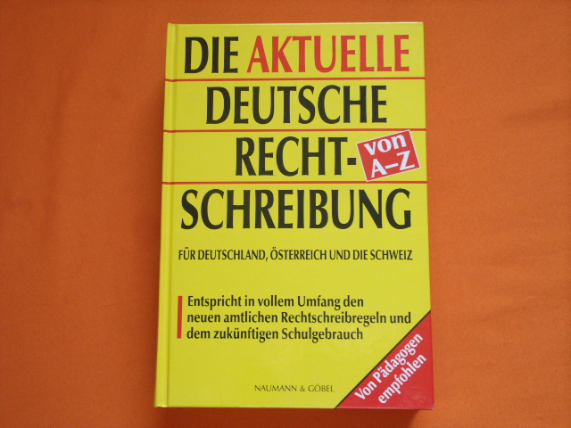   Die aktuelle deutsche Rechtschreibung von A-Z. Für Deutschland, Österreich und die Schweiz.  