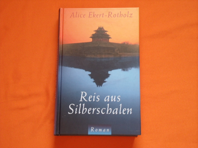 Ekert-Rotholz, Alice  Reis aus Silberschalen. Roman einer deutschen Familie in Ostasien.  