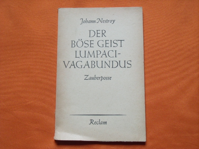 Nestroy, Johann  Der böse Geist Lumpacivagabundus oder Das liederliche Kleeblatt. Zauberposse mit Gesang in drei Aufzügen.  
