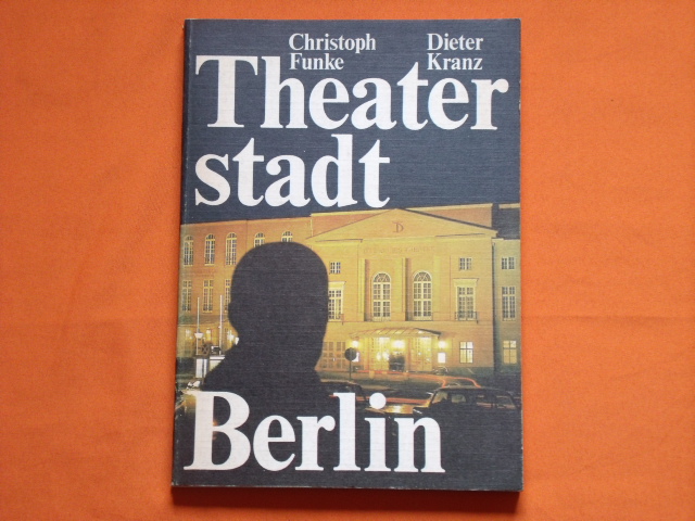 Funke, Christoph; Kranz, Dieter  Theaterstadt Berlin 