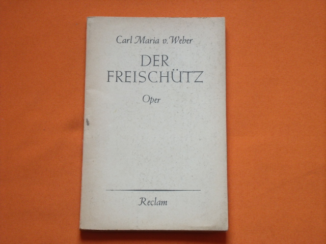 Weber, Carl Maria von  Der Freischütz. Romantische Oper in drei Aufzügen.  