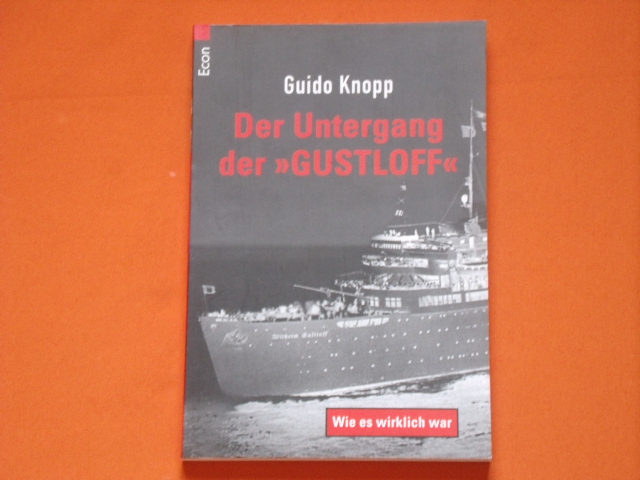 Knopp, Guido  Der Untergang der Gustloff. Wie es wirklich war. 