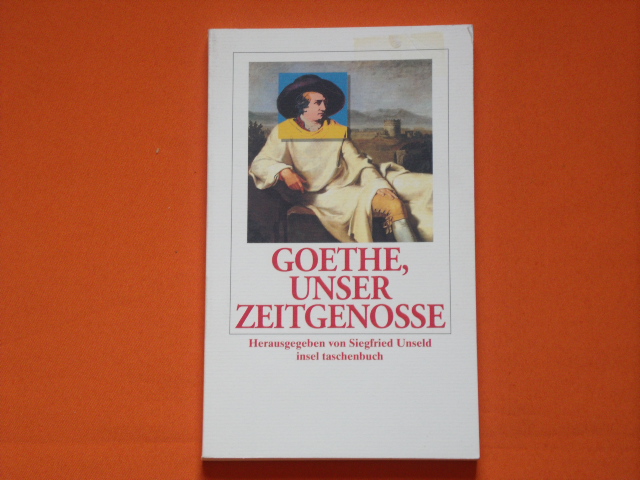 Unseld, Siegfried (Hrsg.)  Goethe, unser Zeitgenosse. Über Fremdes und Eigenes. 