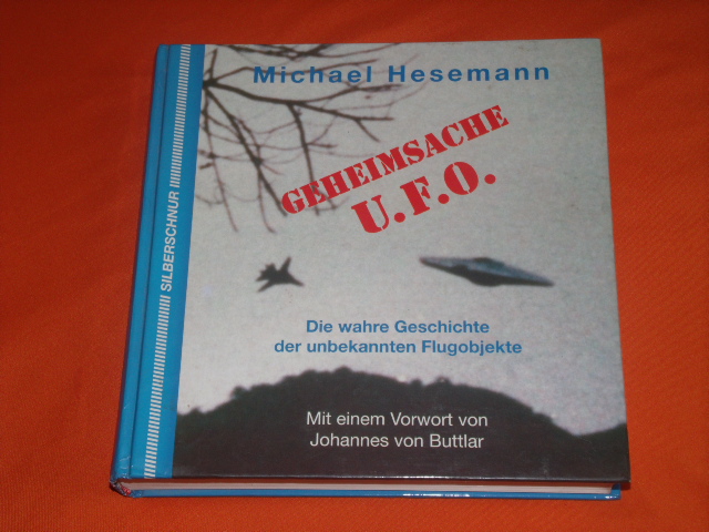 Hesemann, Michael  Geheimsache U.F.O. Die Wahre Geschichte der unbekannten Flugobjekte. 