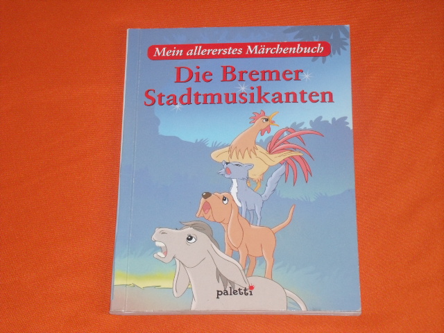   Mein allererstes Märchenbuch: Die Bremer Stadtmusikanten. 