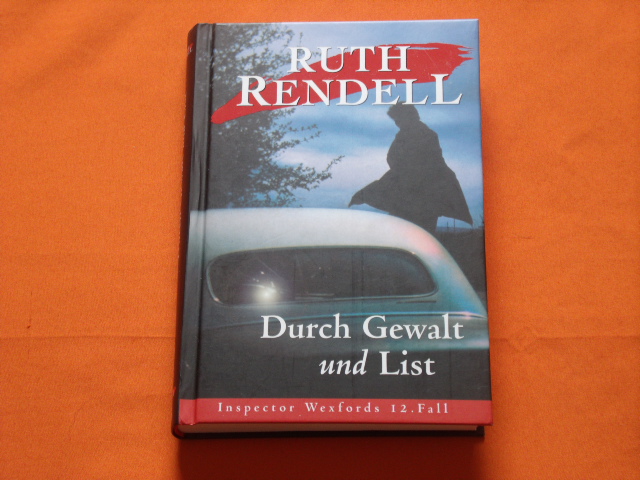 Rendell, Ruth  Durch Gewalt und List. Inspector Wexfords 12. Fall. 