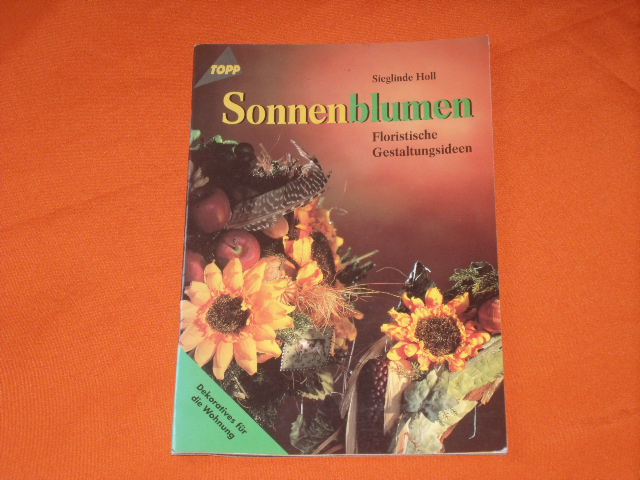 Holl, Sieglinde  Sonnenblumen. Floristische Gestaltungsideen. 