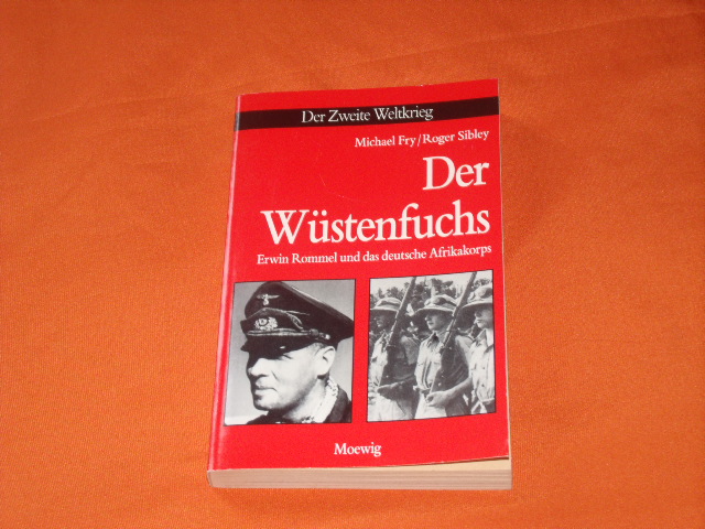 Fry, Michael; Sibley, Roger  Der Wüstenfuchs. Erwin Rommel und das deutsche Afrikakorps. 