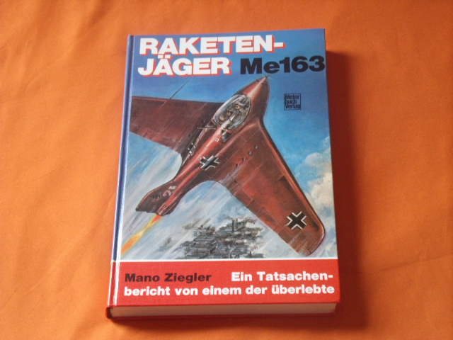 Ziegler, Mano  Raketenjäger Me 163. Ein Tatsachenbericht von einem, der überlebte. 