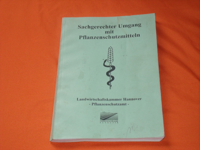 Landwirtschaftskammer Hannover (Hrsg.)  Sachgerechter Umgang mit Pflanzenschutzmitteln. Eine Lernhilfe zum Erlangen des Sachkundennachweises.  