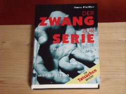 Pfeiffer, Hans  Der Zwang zur Serie. Serienmrder ohne Maske. 