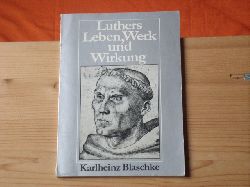 Blaschke, Karlheinz  Luthers Leben, Werk und Wirkung 