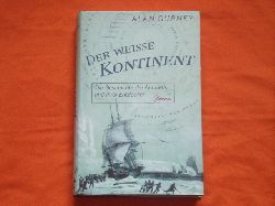Gurney, Alan  Der weie Kontinent. Die Geschichte der Antarktis und ihrer Entdecker. 
