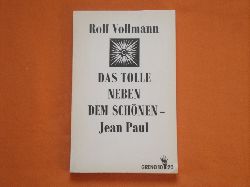 Vollmann, Rolf  Das Tolle neben dem Schnen  Jean Paul. Ein biographischer Essay. 
