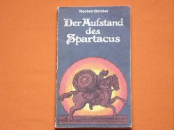 Gnther, Rigobert  Der Aufstand des Spartacus. Die groen sozialen Bewegungen der Sklaven und Freien am Ende der rmischen Republik.  