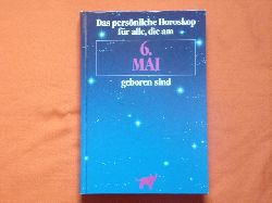 Weltenburger, Martin (Hrsg.)  Das persnliche Horoskop fr alle, die am 6. Mai geboren sind 