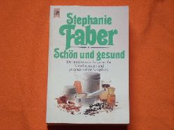 Faber, Stephanie  Schn und gesund. Der umfassende Ratgeber fr Naturkosmetik und gesunde Schnheitspflege.  