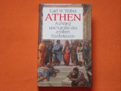 Weber, Carl W.  Athen. Aufstieg und Gre des antiken Stadtstaates. 