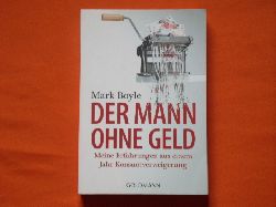 Boyle, Mark  Der Mann ohne Geld. Meine Erfahrungen aus einem Jahr Konsumverweigerung. 