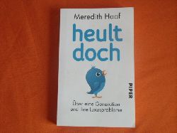 Haaf, Meredith  Heult doch. ber eine Generation und ihre Luxusprobleme.  