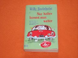 Breinholst, Willy  Nur heiter kommt man weiter. Die frhlichsten Geschichten vom Weltmeister des Humors. 