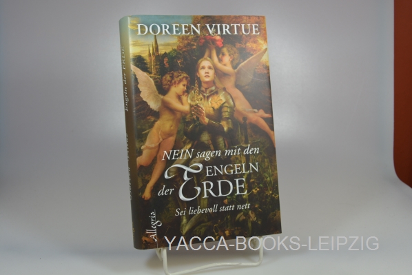 Virtue, Doreen und Angelika Hansen  NEIN sagen mit den Engeln der Erde : sei liebevoll statt nett. Doreen Virtue. Aus dem Amerikan. übers. von Angelika Hansen 