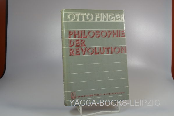 Finger, Otto  Philosophie der Revolution : Studie zur Herausbildung d. marxist.-leninist. Theorie d. Revolution als materialist.-dialekt. Entwicklungstheorie u. zur Kritik gegenrevolutionärer Ideologien d. Gegenwart. 