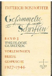 Dietrich Bonhoeffer  Gesammelte Schriften Band 3 Theologie Vorlesungen Briefe Gespräche 1927-1944 