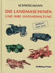 Paul  Schweigmann     Die Landmaschinen und ihre Instandhaltung Reprint  1993 der Ausgabe v. 1955 Reparaturanleitung 