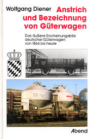Wolfgang Diener  Anstrich und Bezeichnung von Güterwagen Das äußere Erscheinungsbild deutscher Güterwagen von 1864 bis heute 