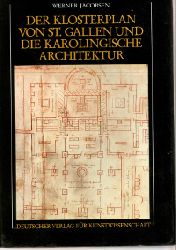 Werner Jacobsen  Der Klosterplan von St. Galen und die Karolingische Architektur   Entwicklung und Wandel von Form und Bedeutung im frnkischen Kirchbau zwischen 751 und 840 