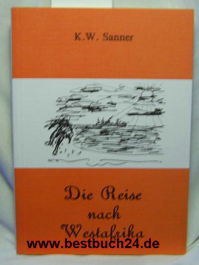 K. W. Sanner  Die Reise nach Westafrika 