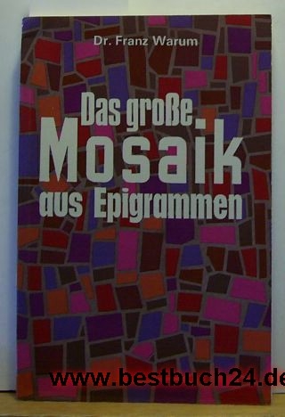 Franz Warum  Das große Mosaik aus Epigrammen 