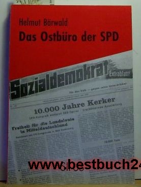 Bärwald, Helmut  Das  Ostbüro der SPD : 1946 - 1971 Kampf und Niedergang 