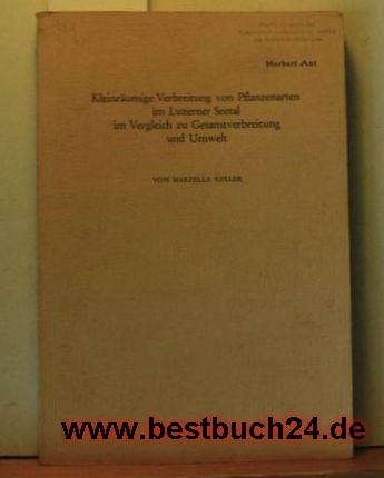 Keller, Marzella  Kleinräumige Verbreitung von Pflanzenarten im Luzerner  Seetal im Vergleich zu Gesamtverbreitung und Umwelt : Sonderdr. aus "Mitteilungen der Naturforschenden Gesellschaft Luzern", Bd. 23, 1972,Sonderdruck aus Mitteilungen der Naturforschenden Gesellschaf t Luzern 