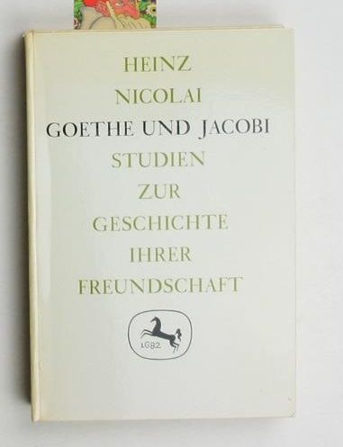 Nicolai, Heinz  Goethe und Jacobi,Studien zur Geschichte ihrer Freundschaft 