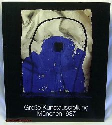 Haus d. Kunst Mnchen  Groe Kunstausstellung : Mnchen 1987 ;27. Juni bis 13. Sept. 