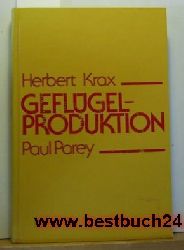 Krax, Herbert  Geflgelproduktion : ein Nachschlagewerk f. Praxis u. Geflgelwirtschaftsberatung; mit 208 Tab. 