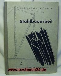 Brning, Rudolf ; Grnzig, Albin  Stahlbauarbeit,Mit 551 Abbildungen 