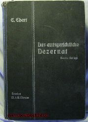 Dr. Ebert, Eugen, Senatsprsident  Das amtsgerichtliche Dezernat. 9., verm. u. verb. Auflage,Beispiele und Verfgungs-Entwrfe fr die gesamte amtsrichterliche Ttigkeit 