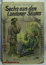 Molander, Michael  Sechs aus den Londoner Slums,Titelb. u. Zeichnungen v. A. Roenelt 