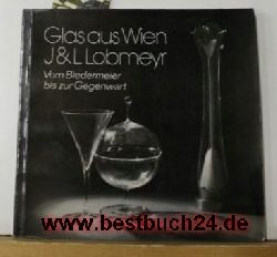 J. & L. Lobmeyer.  Glas aus Wien. Ausstellungskatalog 1980.,Vom Biedermeier bis zur Gegenwart. 