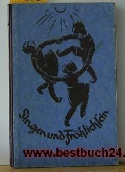 Hrsg. vom Zwickauer Lehrerverein  Singen und Frhlichsein : ,Ein Musikbuch fr Schule und  Haus . Zweiter Teil 