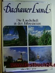 Kiermeier, Klaus  Dachauer Land  - Die Landschaft in den Jahreszeiten; 