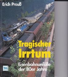 Preu, Erich  Tragischer Irrtum,Eisenbahnunflle der 80er Jahre 